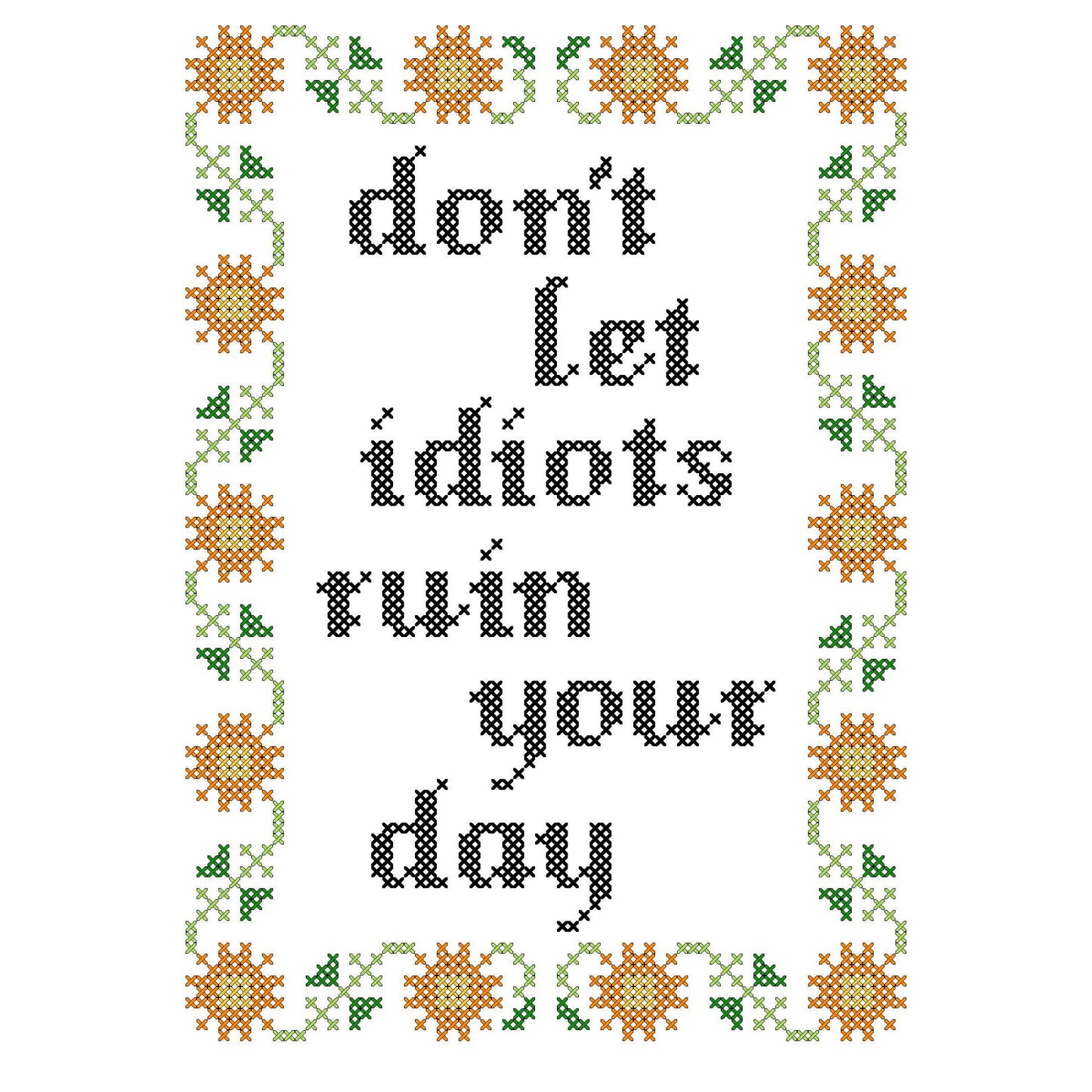 Don't Let Idiots Ruin Your Day - Deluxe Cross Stitch Kit