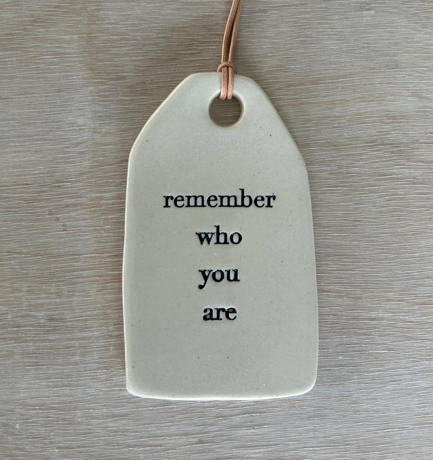 Ceramic Quote Tag: remember who you are