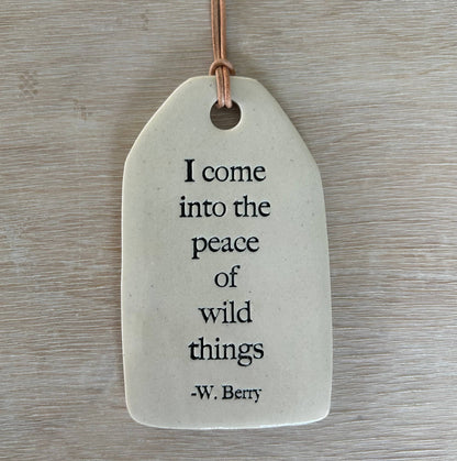 Ceramic Quote Tag: I come into the peace... *new 2025