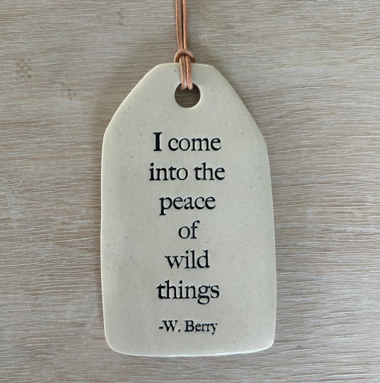 Ceramic Quote Tag: I come into the peace... *new 2025
