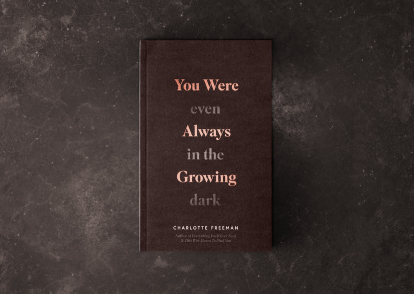 You Were Always Growing (Even In The Dark) by Charlotte Freeman