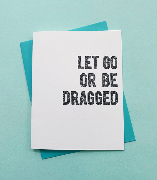 Let Go Or Be Dragged - spirituality & sobriety greetings