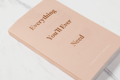 Everything You'll Ever Need, You Can Find Within Yourself by Charlotte Freeman