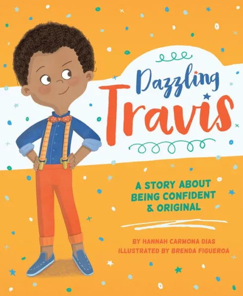 Dazzling Travis: A Story About Being Confident & Original - Hannah Carmona, Brenda Figueroa