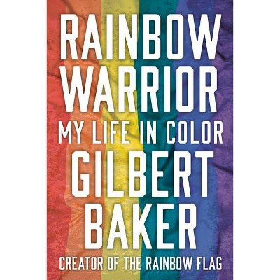Rainbow Warrior: My Life In Color - Gilbert Baker