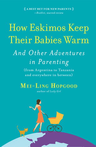 How Eskimos Keep Their Babies Warm: And Other Adventures in Parenting - Paperback - Mei-Ling Hopgood