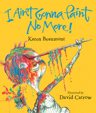 I Ain't Gonna Paint No More! lap board book- Karen Beaumont