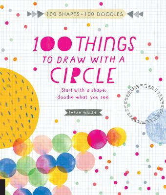 100 Things to Draw with a Circle - Sarah Walsh