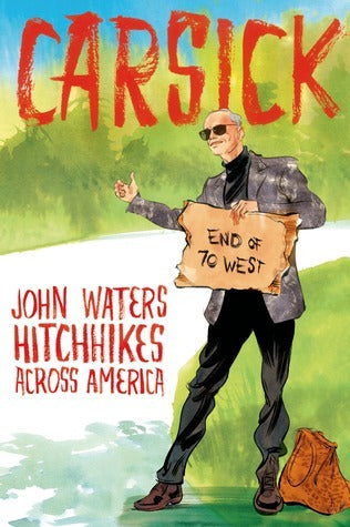 Carsick: John Waters Hitchhikes Across America - John Waters