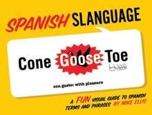 Spanish Slanguage; A Fun Visual Guide to Spanish Terms/Phras