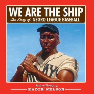 We are the Ship: The Story of Negro League Baseball - Kadir Nelson