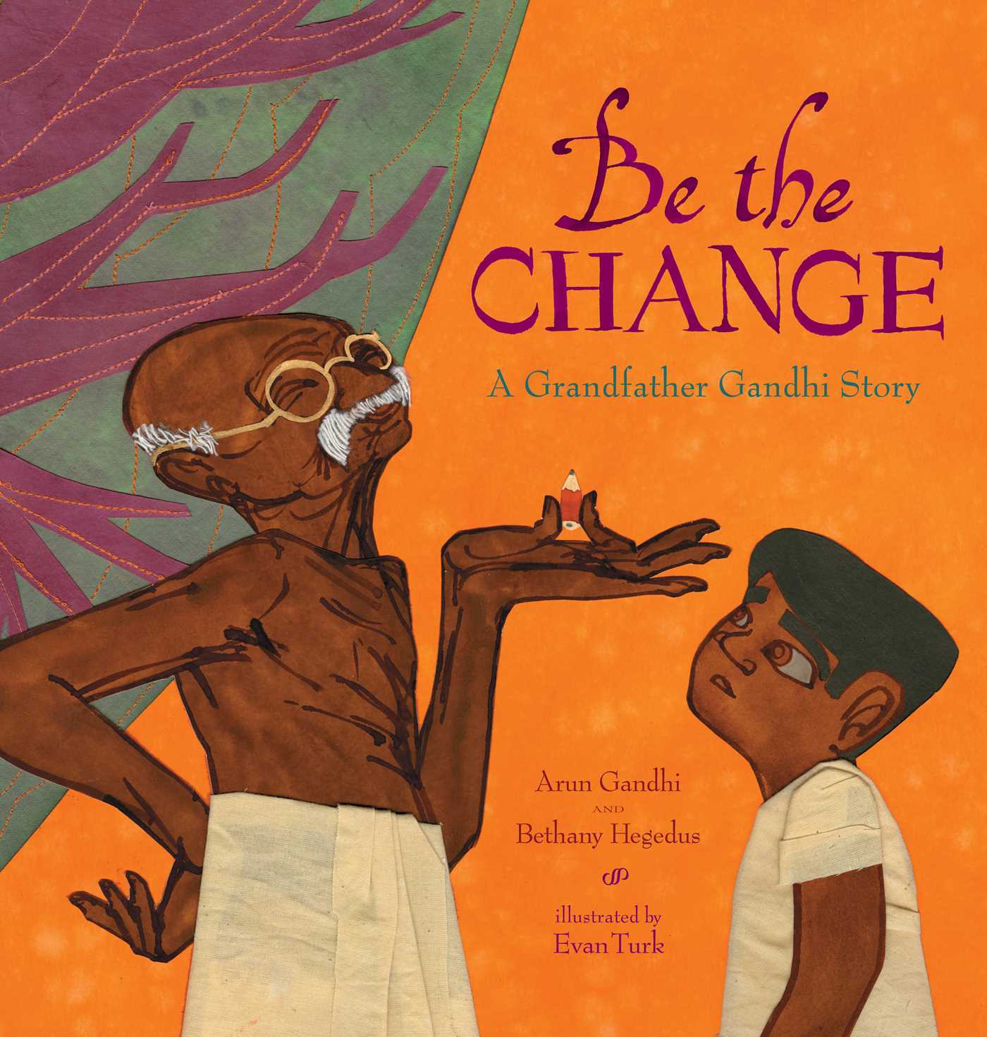 Be the Change: A Grandfather Gandhi Story - Arun Gandhi and Bethany Hegedus