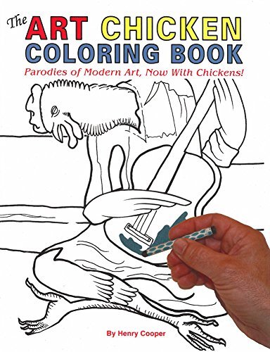 The Art Chicken Coloring Book: Parodies of Modern Art, Now with Chickens!- Henry Cooper