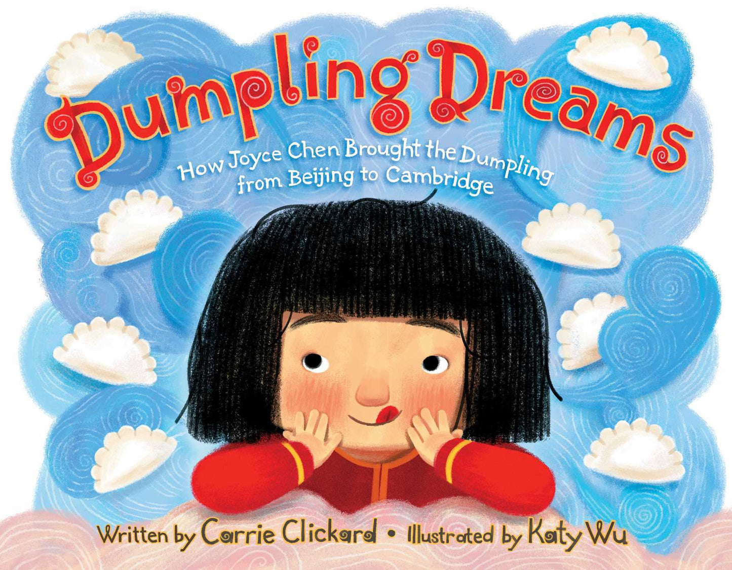 Dumpling Dreams: How Joyce Chen Brought the Dumpling from Beijing to Cambridge - Carrie Clickard