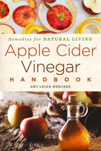 Apple Cider Vinegar Handbook: Recipes for Natural Living - Amy Leigh Mercree