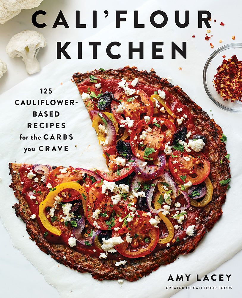 Cali'flour Kitchen: 125 Cauliflower-Based Recipes for the Carbs You Crave- Amy Lacey