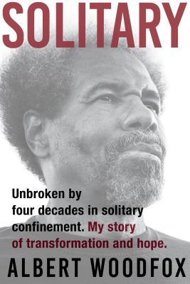 Solitary: Unbroken by Four Decades in Solitary Confinement - Albert Woodfox