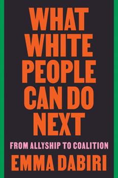 What White People Can Do Next: From Allyship to Coalition - Emma Dabiri