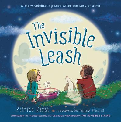 The Invisible Leash: A Story Celebrating Love After the Loss of a Pet- Patrice Karst