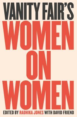 Vanity Fair's Women on Women- Edited by Radhika Jones and David Friend