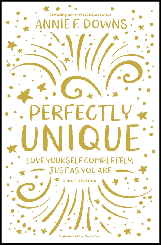 Perfectly Unique: Love Yourself Completely, Just As You Are - Annie F. Downs