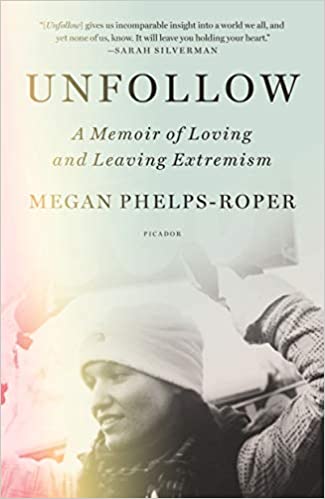 Unfollow: A Memoir of Loving and Leaving Extremism - Megan Phelps-Roper