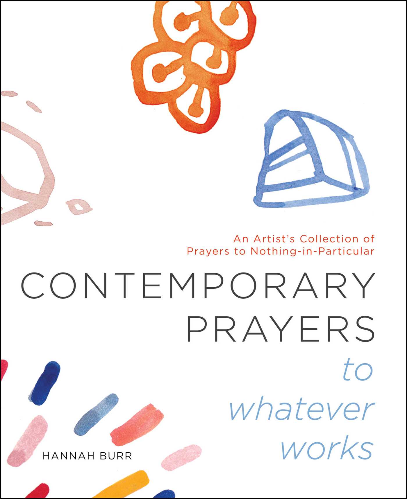 Contemporary Prayers to Whatever Works - Hannah Burr