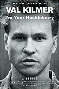 I'm Your Huckleberry: A Memoir - Val Kilmer