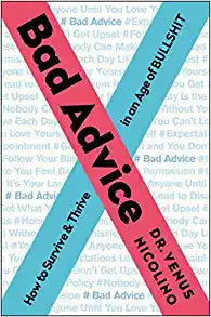 Bad Advice: How to Survive and Thrive in an Age of Bullshit - Dr. Venus Nicolino