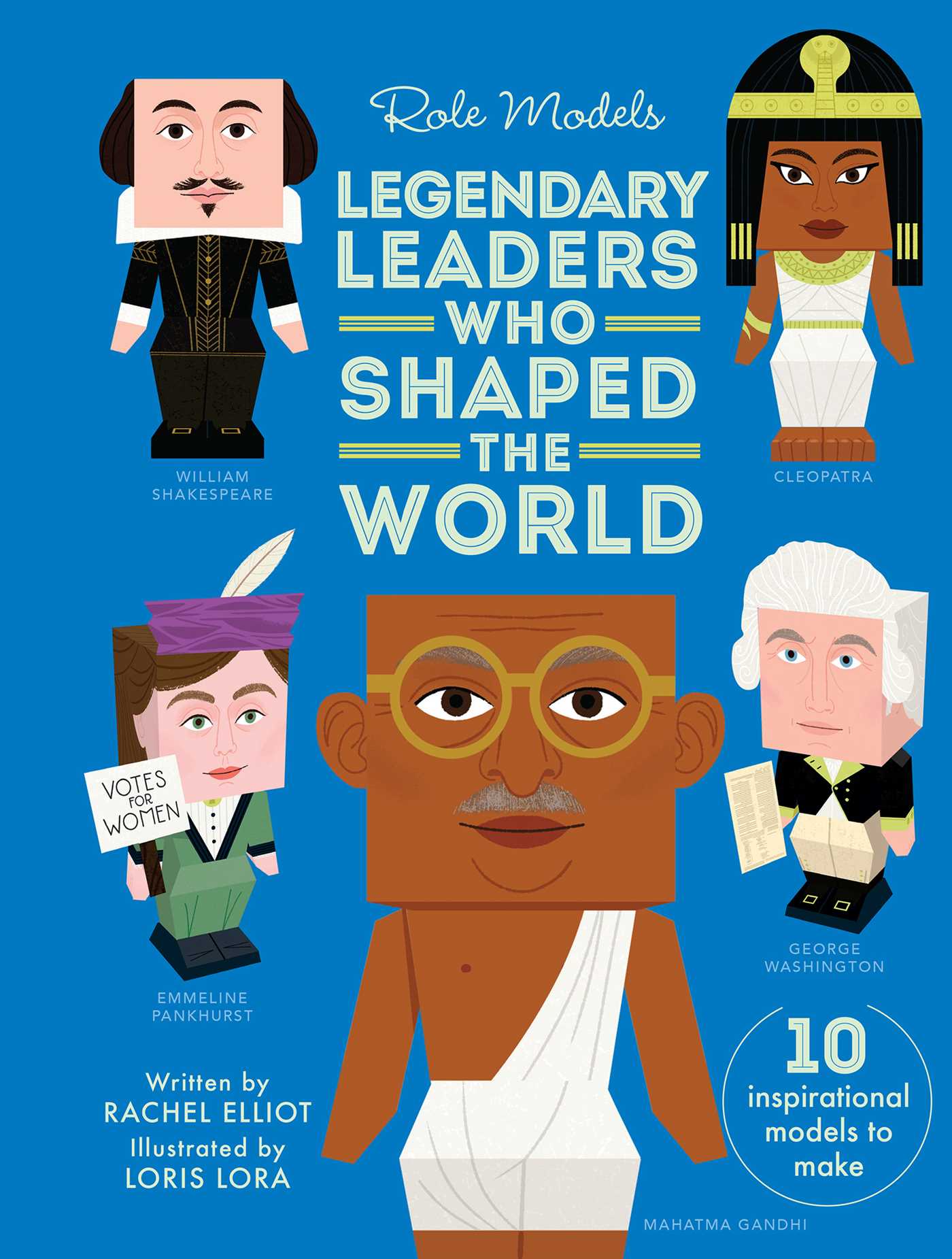 Legendary Leaders Who Shaped the World - Rachel Elliot
