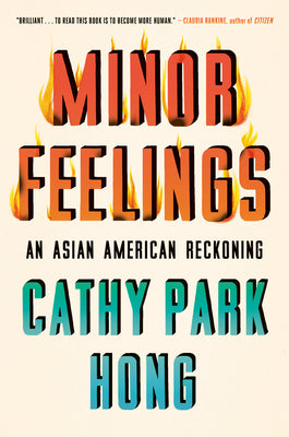 Minor Feelings: An Asian American Reckoning- Cathy Park Hong