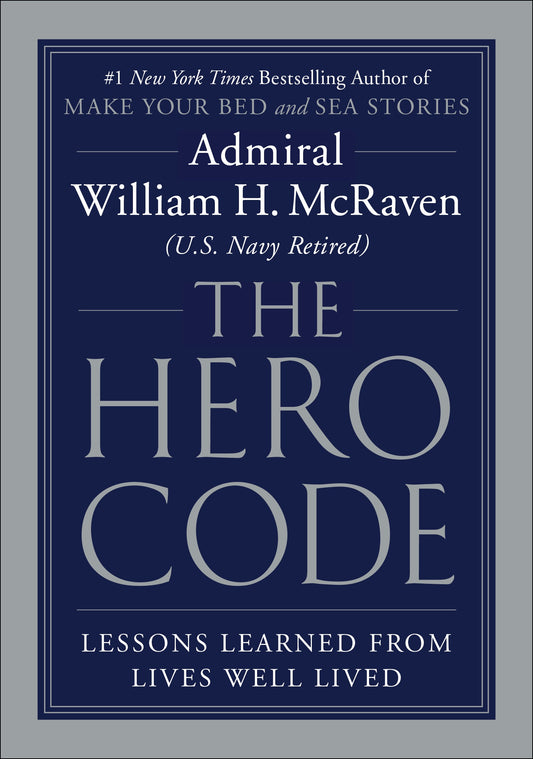 The Hero Code: Lessons Learned from Lives Well Lived - William H. McRaven