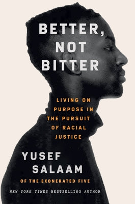 Better, Not Bitter: Living on Purpose in the Pursuit of Racial Justice- Yusef Salaam