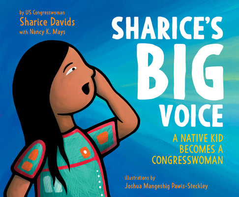 Sharice's Big Voice: A Native Kid Becomes a Congresswoman - Sharice Davids, Nancy K. Mays ,