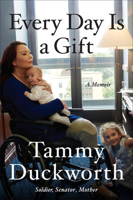 Every Day Is a Gift: A Memoir- Tammy Duckworth
