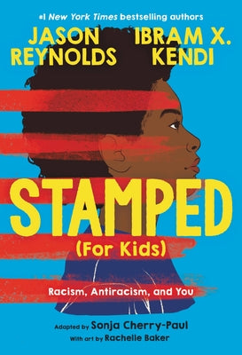 Stamped (For Kids): Racism, Antiracism, and You - Sonja Cherry-Paul (Adaptor), Jason Reynolds, Ibram X. Kendi