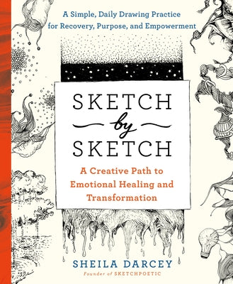Sketch by Sketch: A Creative Path to Emotional Healing and Transformation - Sheila Darcey