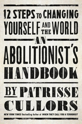 An Abolitionist's Handbook: 12 Steps to Changing Yourself and the World - Patrisse Khan-Cullors