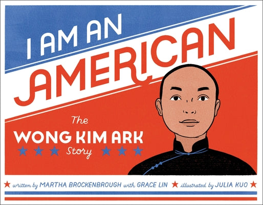 I Am an American: The Wong Kim Ark Story- Martha Brockenbrough and Grace Lin