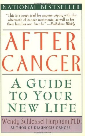After Cancer: A Guide to Your New Life- Wendy Schlessel Harpham