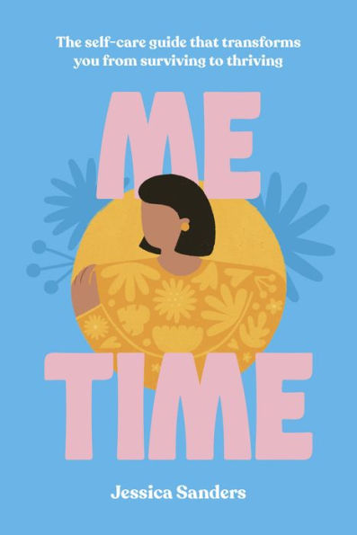 Me Time: The Self-Care Guide that Transforms You from Surviving to Thriving- Jessica Sanders