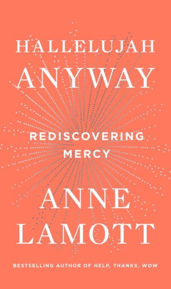 Hallelujah Anyway: Rediscovering Mercy - Anne Lamott