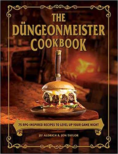 The Düngeonmeister Cookbook: 75 RPG-Inspired Recipes to Level Up Your Game Night - Jef Aldrich