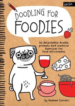 Doodling for Foodies - 50 delectable doodle prompts - Gemma Correll