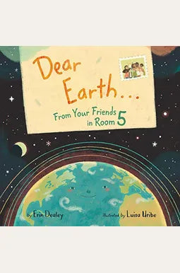 Dear Earth From Your Friends in Room 5 -  Erin Dealey and Luisa Uribe