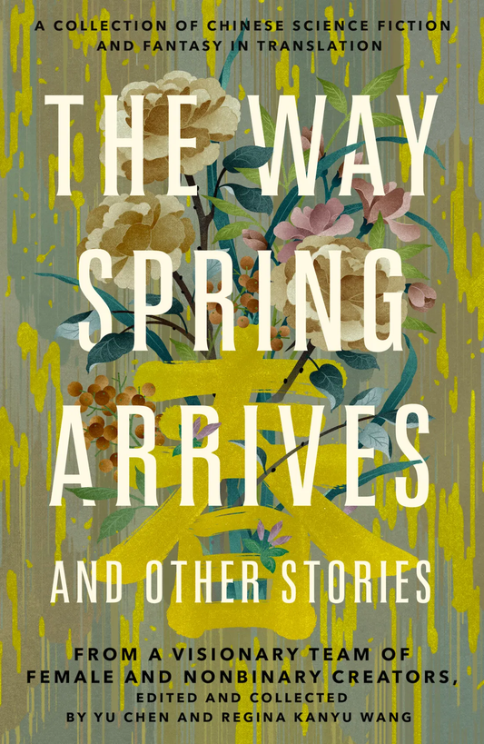 The Way Spring Arrives and Other Stories - Yu Chen