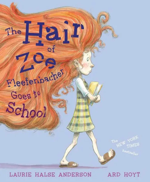 The Hair of Zoe Fleefenbacher Goes to School- Laurie Halse Anderson